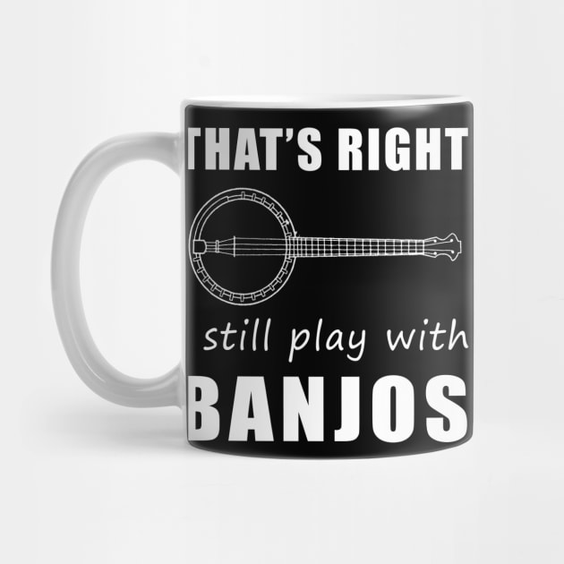 Banjo Players Unite! That's Right, I Still Play with Banjos Tee: Get Your Groove On! by MKGift